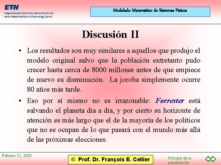 Modelado Matemático de Sistemas Físicos Discusión II • Los resultados son muy similares a