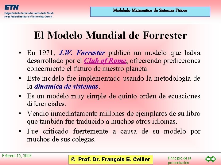 Modelado Matemático de Sistemas Físicos El Modelo Mundial de Forrester • En 1971, J.