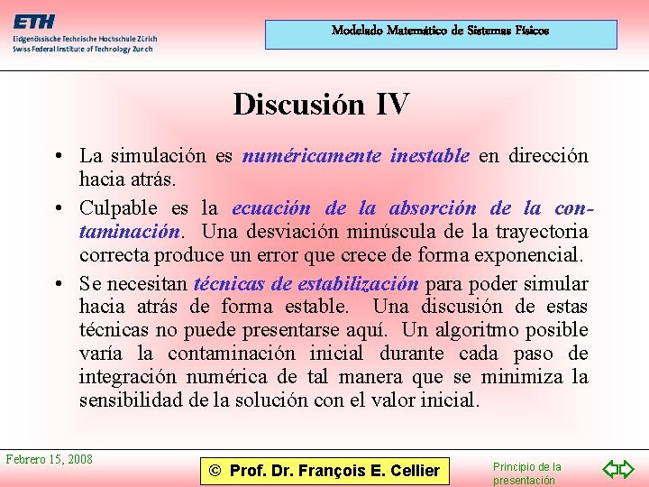 Modelado Matemático de Sistemas Físicos Discusión IV • La simulación es numéricamente inestable en