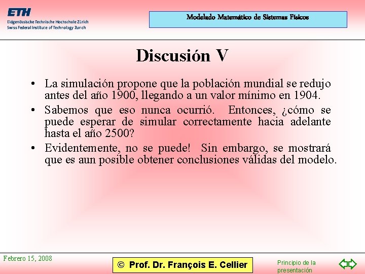 Modelado Matemático de Sistemas Físicos Discusión V • La simulación propone que la población
