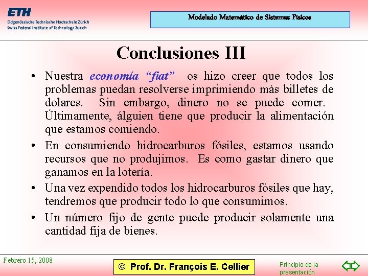 Modelado Matemático de Sistemas Físicos Conclusiones III • Nuestra economía “fiat” os hizo creer