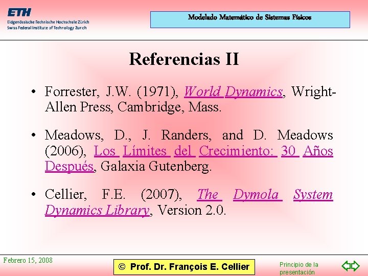 Modelado Matemático de Sistemas Físicos Referencias II • Forrester, J. W. (1971), World Dynamics,