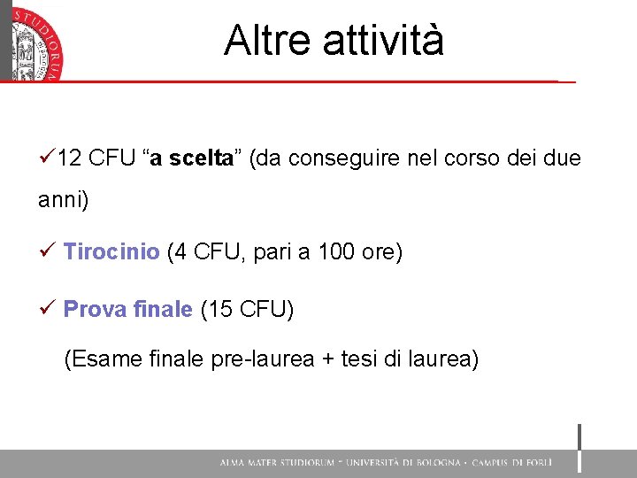 Altre attività ü 12 CFU “a scelta” (da conseguire nel corso dei due anni)