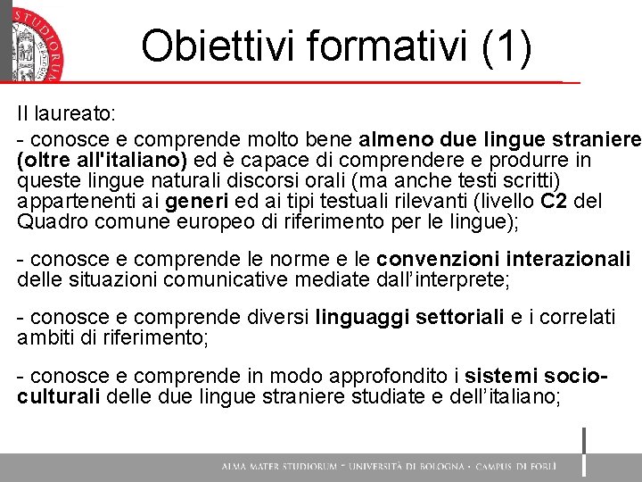 Obiettivi formativi (1) Il laureato: - conosce e comprende molto bene almeno due lingue