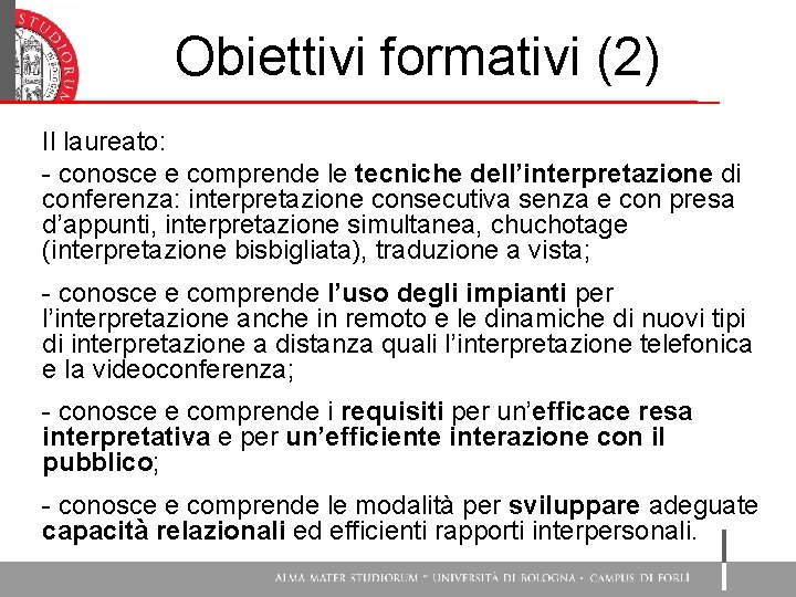 Obiettivi formativi (2) Il laureato: - conosce e comprende le tecniche dell’interpretazione di conferenza: