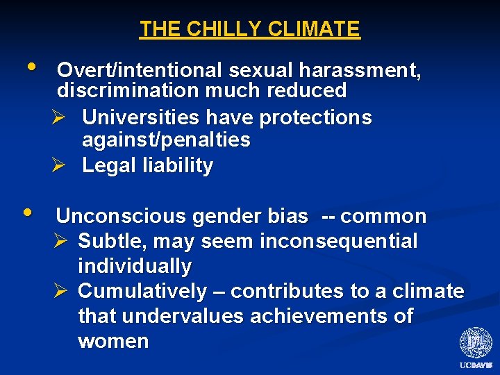 THE CHILLY CLIMATE • Overt/intentional sexual harassment, discrimination much reduced Ø Universities have protections