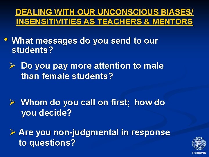 DEALING WITH OUR UNCONSCIOUS BIASES/ INSENSITIVITIES AS TEACHERS & MENTORS • What messages do