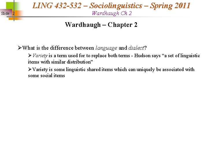 LING 432 -532 – Sociolinguistics – Spring 2011 Slide 2 Wardhaugh Ch 2 Wardhaugh