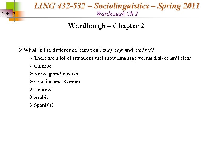 LING 432 -532 – Sociolinguistics – Spring 2011 Slide 7 Wardhaugh Ch 2 Wardhaugh