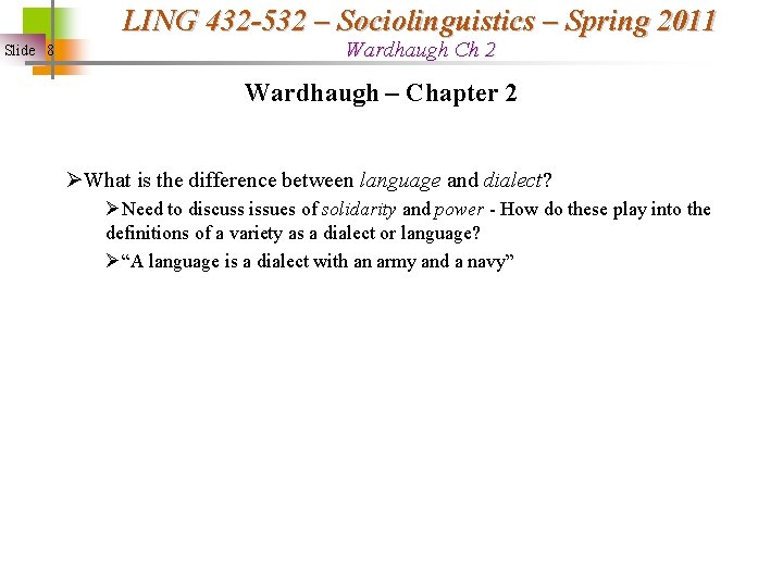 LING 432 -532 – Sociolinguistics – Spring 2011 Slide 8 Wardhaugh Ch 2 Wardhaugh
