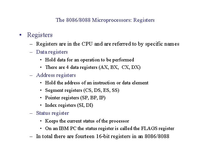 The 8086/8088 Microprocessors: Registers • Registers – Registers are in the CPU and are