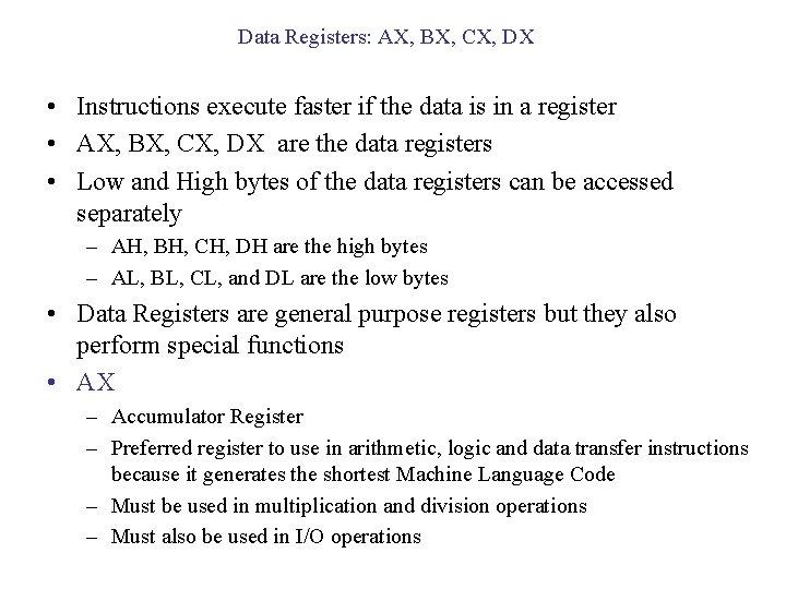 Data Registers: AX, BX, CX, DX • Instructions execute faster if the data is