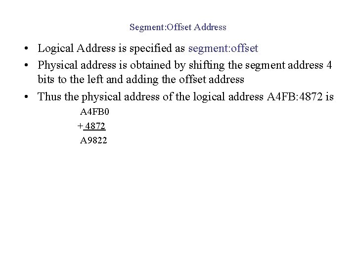 Segment: Offset Address • Logical Address is specified as segment: offset • Physical address