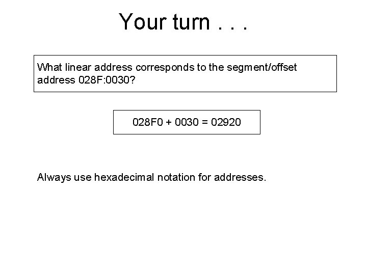 Your turn. . . What linear address corresponds to the segment/offset address 028 F: