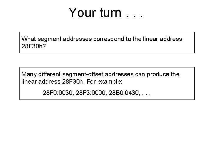 Your turn. . . What segment addresses correspond to the linear address 28 F