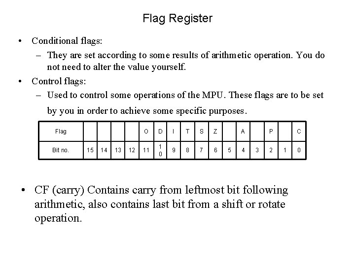 Flag Register • Conditional flags: – They are set according to some results of