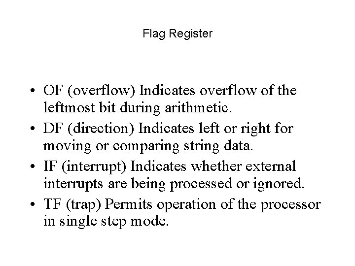 Flag Register • OF (overflow) Indicates overflow of the leftmost bit during arithmetic. •