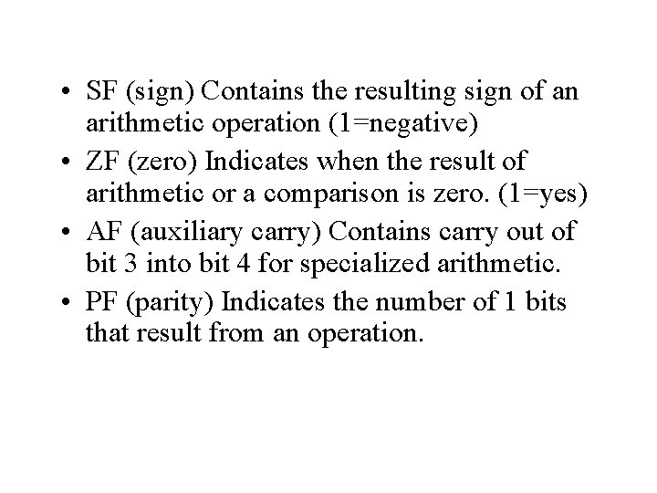  • SF (sign) Contains the resulting sign of an arithmetic operation (1=negative) •