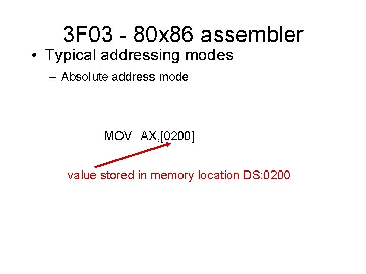 3 F 03 - 80 x 86 assembler • Typical addressing modes – Absolute