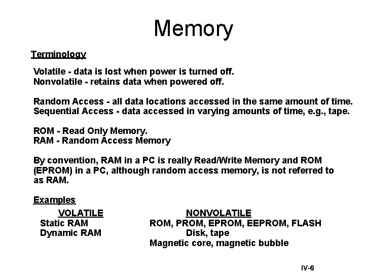 Memory Terminology Volatile - data is lost when power is turned off. Nonvolatile -