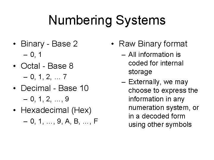 Numbering Systems • Binary - Base 2 – 0, 1 • Octal - Base