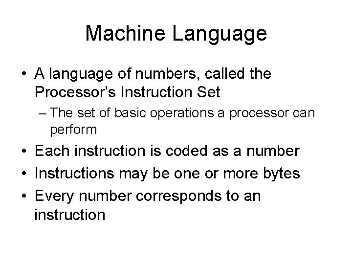 Machine Language • A language of numbers, called the Processor’s Instruction Set – The