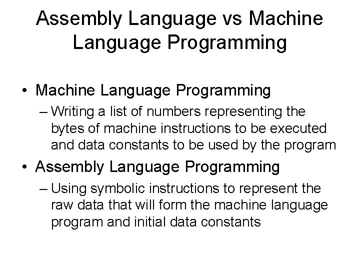 Assembly Language vs Machine Language Programming • Machine Language Programming – Writing a list