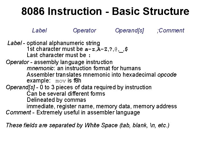 8086 Instruction - Basic Structure Label Operator Operand[s] ; Comment Label - optional alphanumeric