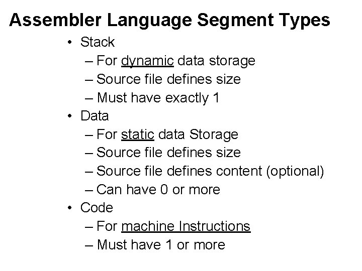Assembler Language Segment Types • Stack – For dynamic data storage – Source file