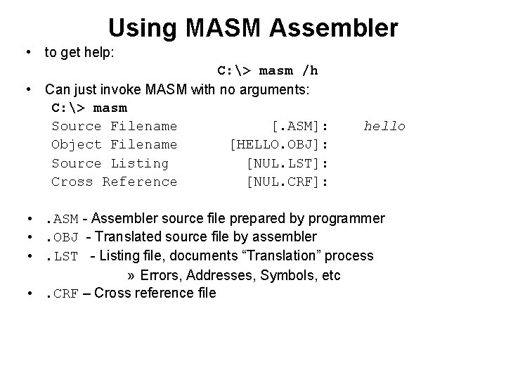 Using MASM Assembler • to get help: C: > masm /h • Can just