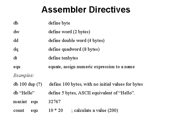 Assembler Directives db define byte dw define word (2 bytes) dd define double word