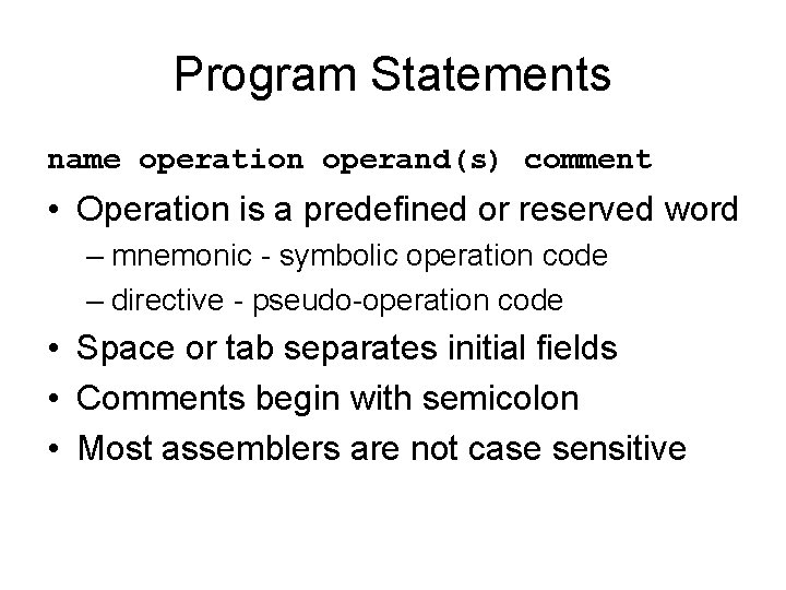 Program Statements name operation operand(s) comment • Operation is a predefined or reserved word