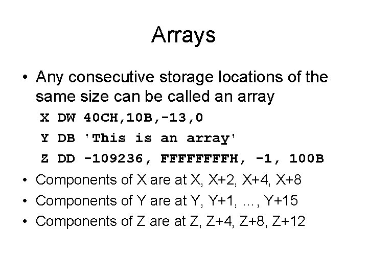 Arrays • Any consecutive storage locations of the same size can be called an
