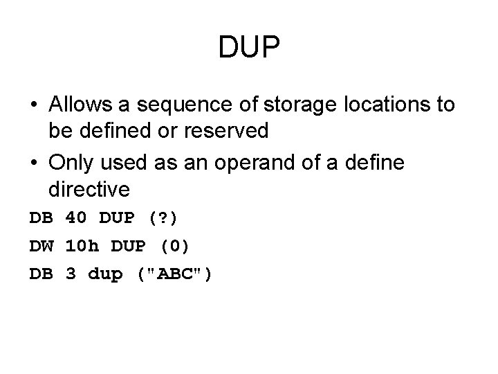 DUP • Allows a sequence of storage locations to be defined or reserved •