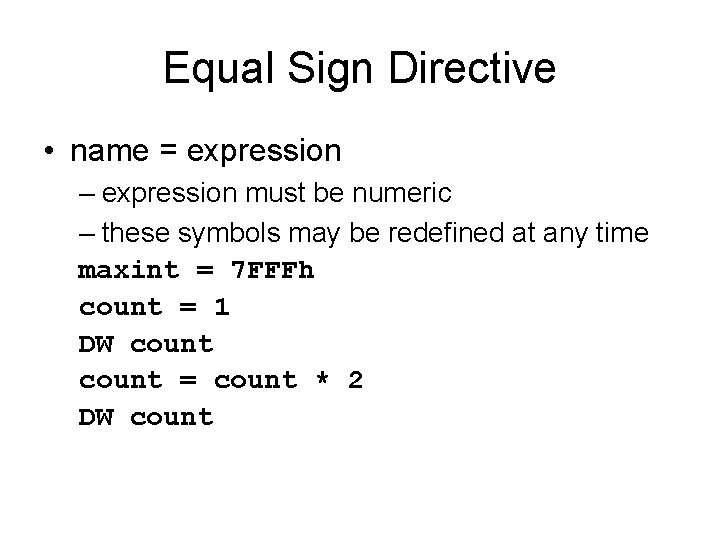 Equal Sign Directive • name = expression – expression must be numeric – these