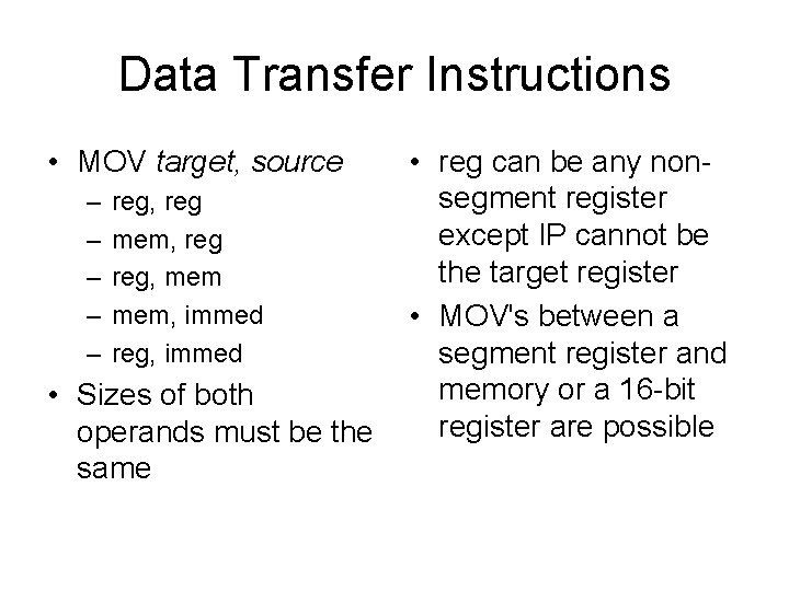 Data Transfer Instructions • MOV target, source – – – reg, reg mem, reg,