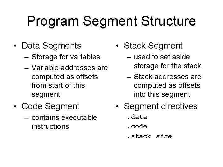 Program Segment Structure • Data Segments – Storage for variables – Variable addresses are
