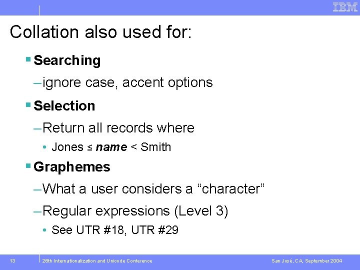 Collation also used for: § Searching – ignore case, accent options § Selection –