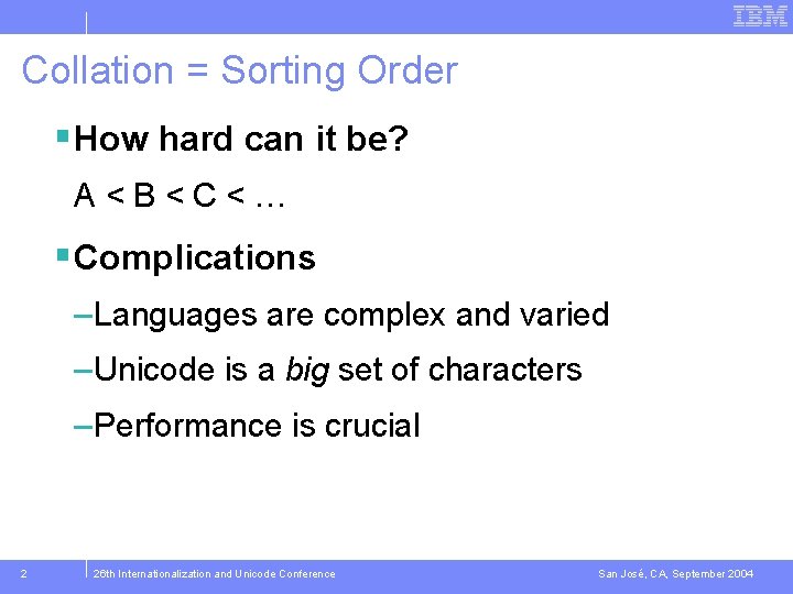 Collation = Sorting Order § How hard can it be? A<B<C<… § Complications –