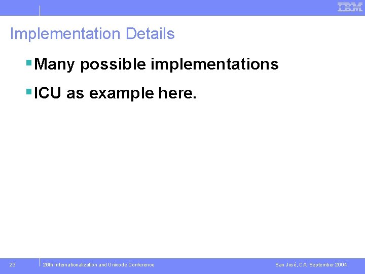 Implementation Details § Many possible implementations § ICU as example here. 23 26 th