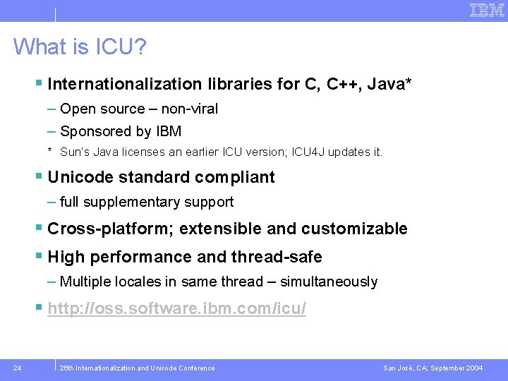 What is ICU? § Internationalization libraries for C, C++, Java* – Open source –