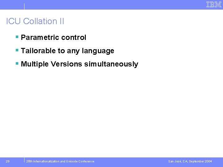 ICU Collation II § Parametric control § Tailorable to any language § Multiple Versions