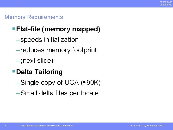 Memory Requirements § Flat-file (memory mapped) – speeds initialization – reduces memory footprint –