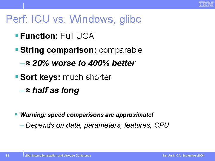 Perf: ICU vs. Windows, glibc § Function: Full UCA! § String comparison: comparable –