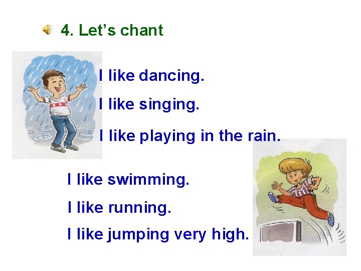 4. Let’s chant I like dancing. I like singing. I like playing in the