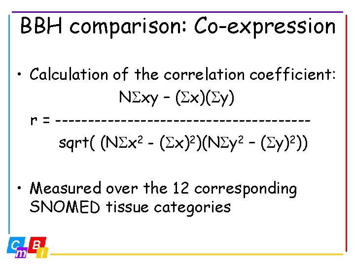 BBH comparison: Co-expression • Calculation of the correlation coefficient: N xy – ( x)(