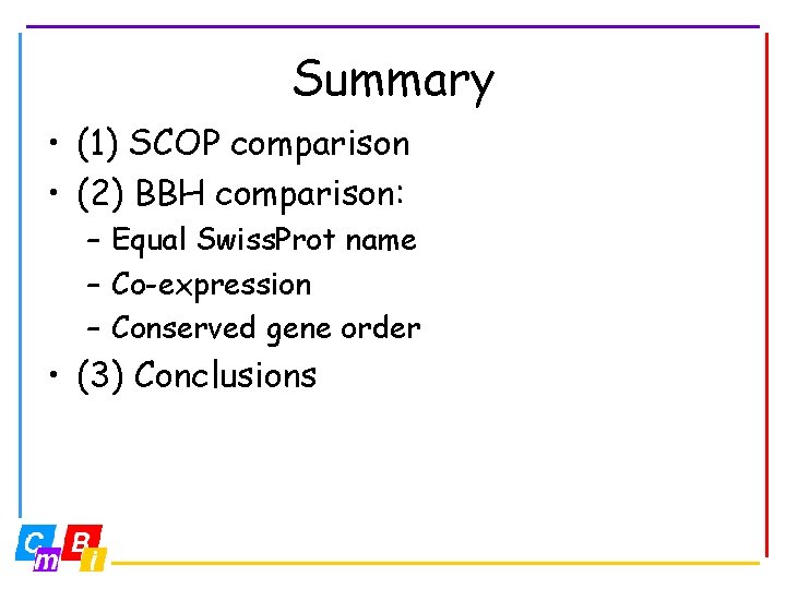 Summary • (1) SCOP comparison • (2) BBH comparison: – Equal Swiss. Prot name