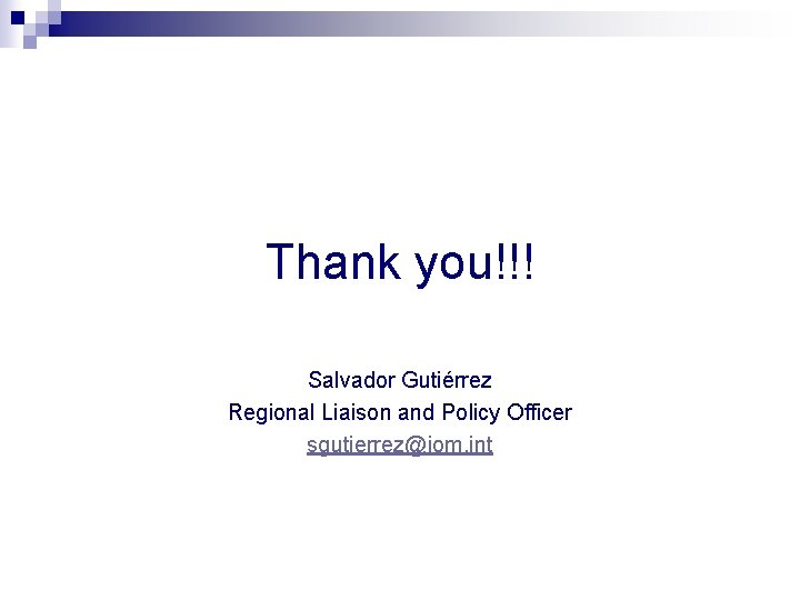 Thank you!!! Salvador Gutiérrez Regional Liaison and Policy Officer sgutierrez@iom. int 