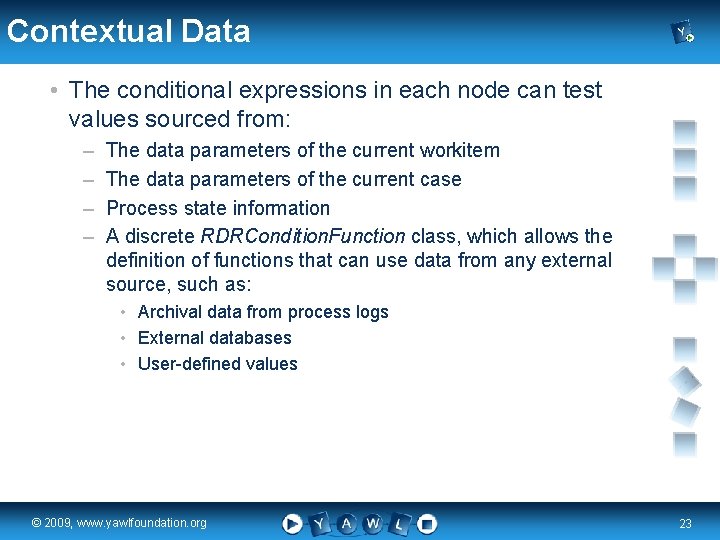 Contextual Data • The conditional expressions in each node can test values sourced from: