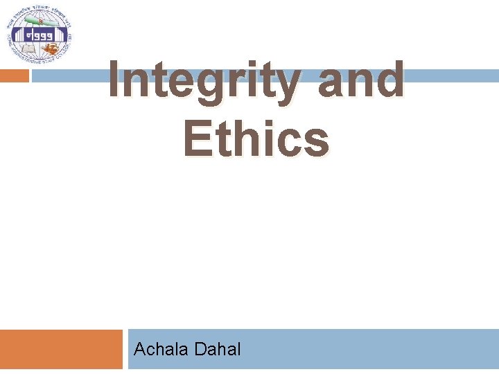 Integrity and Ethics Achala Dahal 